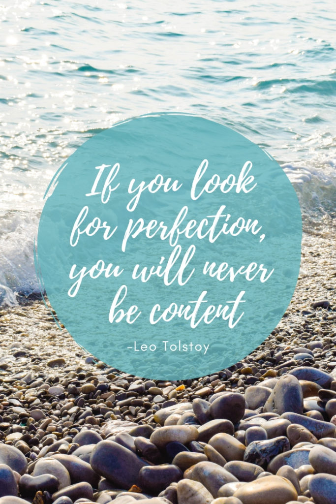 If you look for perfection, you will never be content
