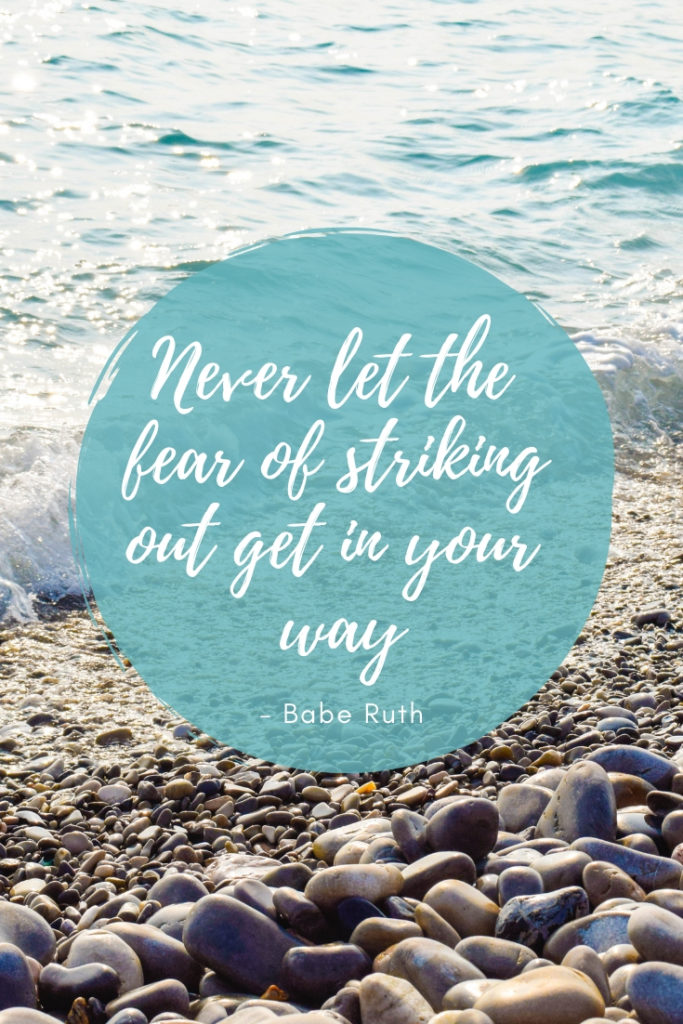 Never let the fear of striking out get in your way