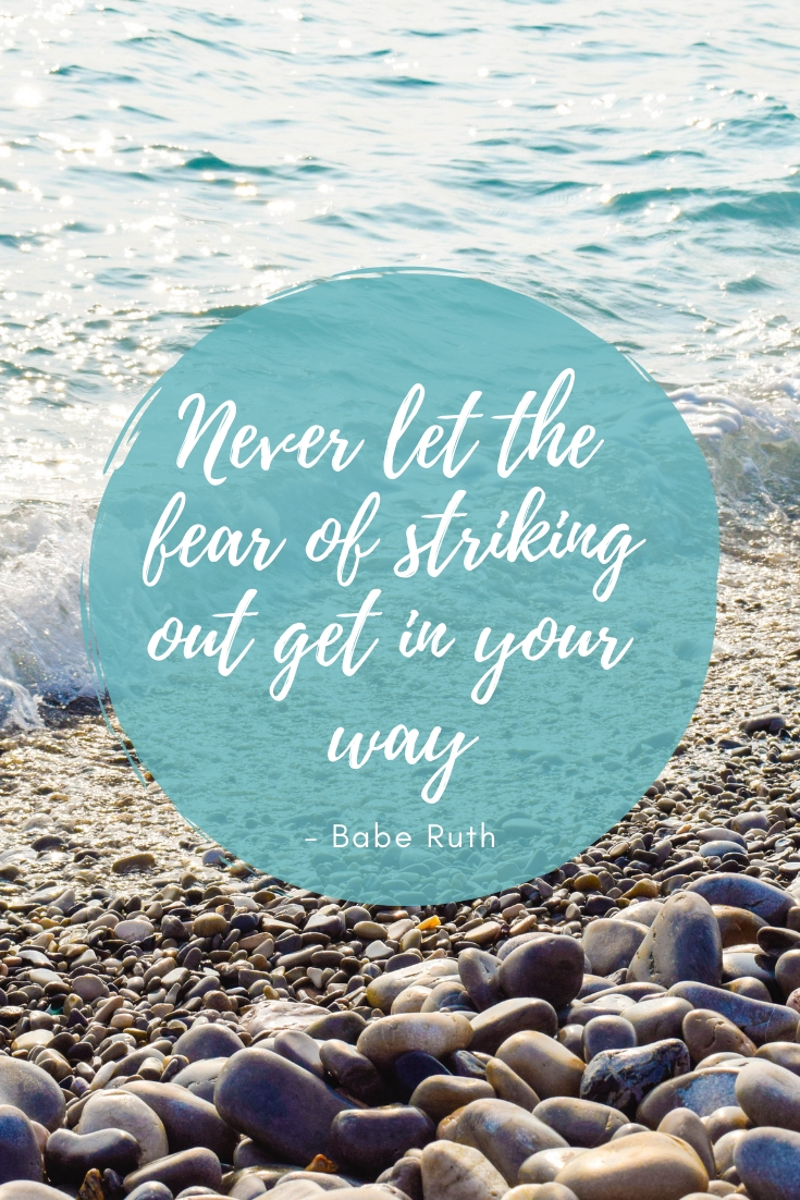 Never let the fear of striking out get in your way