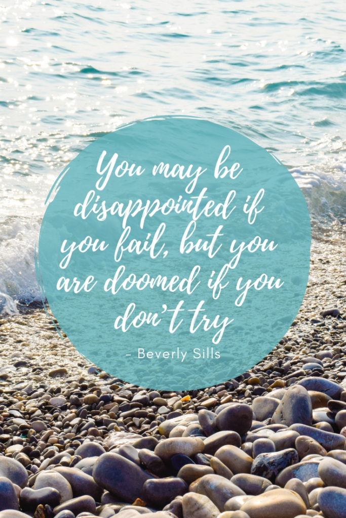 You may be disappointed if you fail, but you are doomed if you don’t try